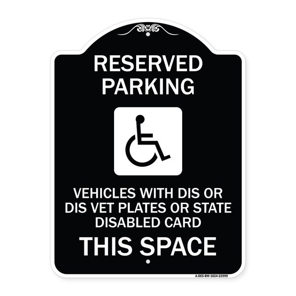 Signmission Reserved Parking Vehicles or Dis Vet Plates or State Disabled Card This Space, BW-1824-22999 A-DES-BW-1824-22999